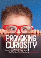 Provoking Curiosity: Student-Led STEAM Learning for Pre-K to Third Grade 0876598475 Book Cover