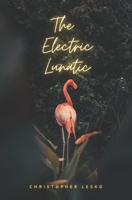 The Electric Lunatic 1519527187 Book Cover