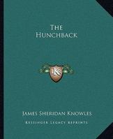 The Hunchback: A Play in Five Acts 1595406638 Book Cover