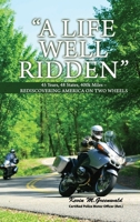 "A Life Well Ridden": 45 Years, 48 States, 400k Miles - REDISCOVERING AMERICA ON TWO WHEELS B0H9Y3BBLW Book Cover