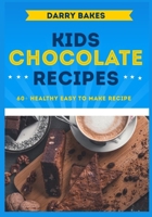 Kids Chocolate Recipes: 60+ Healthy Easy to make Breakfast and Dessert Chocolate Recipes for kids B0BCWHJHJQ Book Cover
