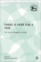 There is Hope for a Tree: The Tree as Metaphor in Isaiah 0567582388 Book Cover