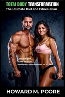 Total Body Transformation: The Ultimate Diet and Fitness Plan Lose Weight, Build Muscle, and Boost Your Energy in 30 Days B0FB99S8XX Book Cover