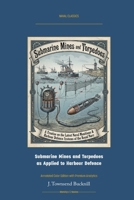 Submarine Mines and Torpedoes as Applied to Harbour Defence: Annotated Color Edition with Premium Analytics (Naval Classics) 1608885771 Book Cover