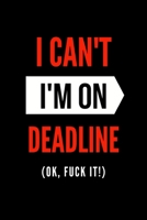 I Can't I'm On Deadline (OK, Fuck it!): Funny Journalism Slogans. Gag Gift Blank Lined Notebook for Journalists, Reporters, Editors and Busy Writers. 1676729275 Book Cover