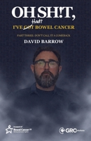 Oh sh!t, I've had(?) bowel cancer: Part Three: Don't call it a comeback 1787786420 Book Cover