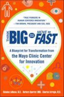 Think Big, Start Small, Move Fast: A Blueprint for Transformation from the Mayo Clinic Center for Innovation 007183866X Book Cover