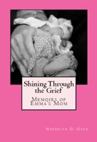 Shining Through the Grief: Memoirs of Emma's Mom 0989084604 Book Cover