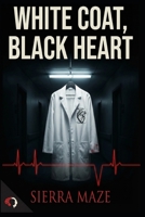 White Coat, Black Heart B0FK5J2FMD Book Cover