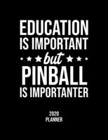 Education Is Important But Pinball Is Importanter 2020 Planner: Pinball Fan 2020 Calendar, Funny Design, 2020 Planner for Pinball Lover, Christmas Gift for Pinball Lover 1677124350 Book Cover