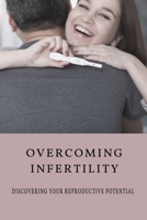 Overcoming Infertility: Discovering Your Reproductive Potential: How To Regain Fertility Naturally? B095557PGT Book Cover
