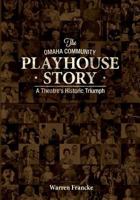 The Omaha Community Playhouse Story: A Theatre's Historic Triumph 0990682803 Book Cover