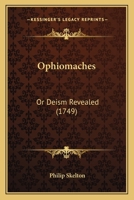 Ophiomaches: Or Deism Revealed 0548586683 Book Cover