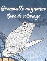 Grenouille mignonne - Livre de coloriage ?? (French Edition) B087SHDHRR Book Cover