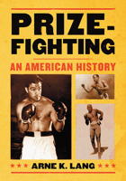Prizefighting: An American History 1476683670 Book Cover