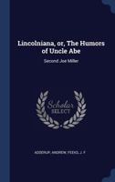 Lincolniana, Or, the Humors of Uncle Abe: Second Joe Miller 1340194368 Book Cover