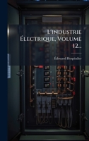 L'industrie Ã lectrique, Volume 12... (French Edition) 102455189X Book Cover