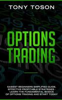 Options Trading: Easiest Beginners Simplified Guide, Effective Profitable Strategies - Learn the Foundamental Basics of Options Trading and Start Today 109781808X Book Cover
