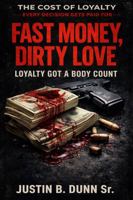 Fast Money, Dirty Love: Loyalty Got a Body Count (The Cost of Loyalty- Every Decision Gets Paid For) 1972385291 Book Cover