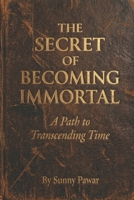 The Secret of Becoming Immortal: A Path to Transcending Time B0GVJHW1ZP Book Cover