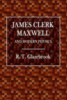 James Clerk Maxwell and Modern Physics 0359071104 Book Cover