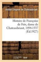 Histoire de Françoise de Foix, dame de Chateaubriant, 1494-1537 2329257406 Book Cover