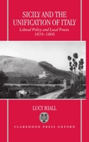 Sicily and the Unification of Italy: Liberal Policy and Local Power 1859-1866 0198206801 Book Cover