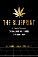 The Blueprint: A Guide Towards Cannabis Business Ownership 166785450X Book Cover