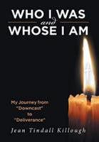 Who I Was And Whose I Am: My Journey from "Downcast" to "Deliverance" 1643498576 Book Cover