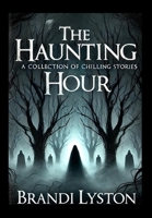 The Haunting Hour: A Collection of Chilling Stories 1300897767 Book Cover