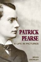 Patrick Pearse: A Life in Pictures 1781171335 Book Cover