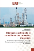 Intelligence artificielle et surveillance des processus industriels: Prédiction et classification des défauts de fonctionnement d’une installation industrielle de distillation 6202535113 Book Cover