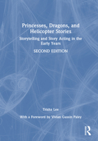 Princesses, Dragons and Helicopter Stories: Storytelling and Story Acting in the Early Years 1032897112 Book Cover