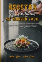 Recetas De Imitaci�n De Manera F�cil: Libro De Cocina De Imitaci�n Incre�ble Para Todo El Mundo. Si�ntese En Casa Y Cocine Como Su Restaurante Favorito Y Disfrute Cada D�a (Copycat Recipes Made Easy) 1802971912 Book Cover