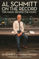 Al Schmitt on the Record: The Magic Behind the Music 1538137666 Book Cover