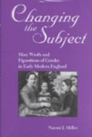 Changing the Subject: Mary Wroth and Figurations of Gender in Early Modern England 0813119642 Book Cover