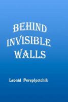 Behind Invisible Walls 1466446587 Book Cover