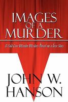 Images of a Murder: A Cold Case Murder Mystery Based on a True Story 1608369536 Book Cover