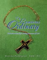 The Luminous Ordinary: Catherine McAuley's Living Presence of Love 153205162X Book Cover