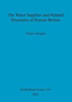 The Water Supplies and Related Structures of Roman Britain 1841711896 Book Cover