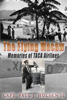 The Flying Macaw: Memories of TACA Airlines 1515236471 Book Cover