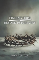 Finding Hope Beyond Psychiatry B0FNTSGGMC Book Cover