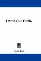 Trying out Torchy, 0548301565 Book Cover