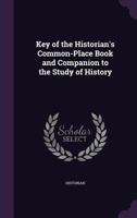 Key of the Historian's Common-Place Book and Companion to the Study of History 1358546185 Book Cover