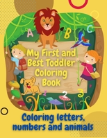 My First and Best Toddler Coloring Book: coloring book for toddlers - fun with coloring letters and animals, In addition to numbers and shapes B08GFRZCQH Book Cover