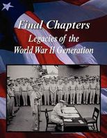Final Chapters: Legacies of the World War II Generation 0982385005 Book Cover