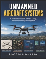 UNMANNED AIRCRAFT SYSTEMS: A Modern Introduction to Drone Design, Autonomy, and Airspace Integration B0H9PL8SGG Book Cover