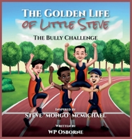 The Golden Life of Little Steve: The Bully Challenge Picture book 1953895085 Book Cover