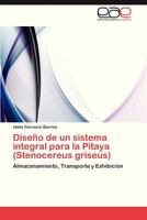 Diseno de Un Sistema Integral Para La Pitaya (Stenocereus Griseus) 384549736X Book Cover