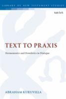 Text to Praxis: Hermeneutics and Homiletics in Dialogue 0567692027 Book Cover